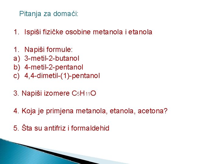 Pitanja za domaći: 1. Ispiši fizičke osobine metanola i etanola 1. a) b) c)