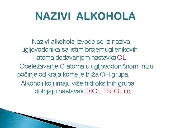 Nazivi alkohola izvode se iz naziva ugljovodonika sa istim brojem ugljenikovih atoma dodavanjem nastavka