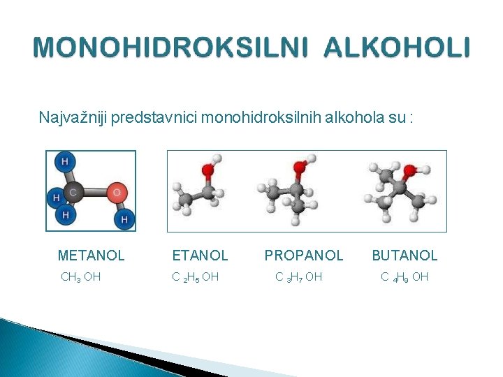 Najvažniji predstavnici monohidroksilnih alkohola su : METANOL CH 3 OH ETANOL C 2 H