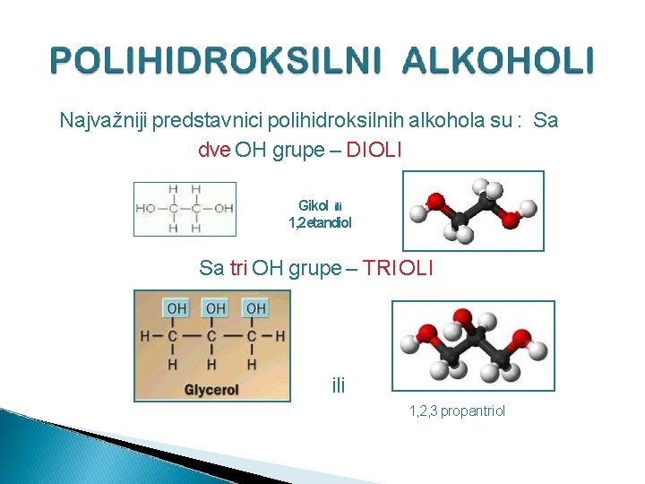 Najvažniji predstavnici polihidroksilnih alkohola su : Sa dve OH grupe – DIOLI Gikol ili