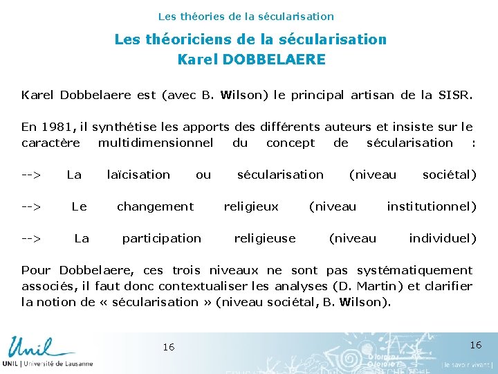 Les théories de la sécularisation Les théoriciens de la sécularisation Karel DOBBELAERE Karel Dobbelaere
