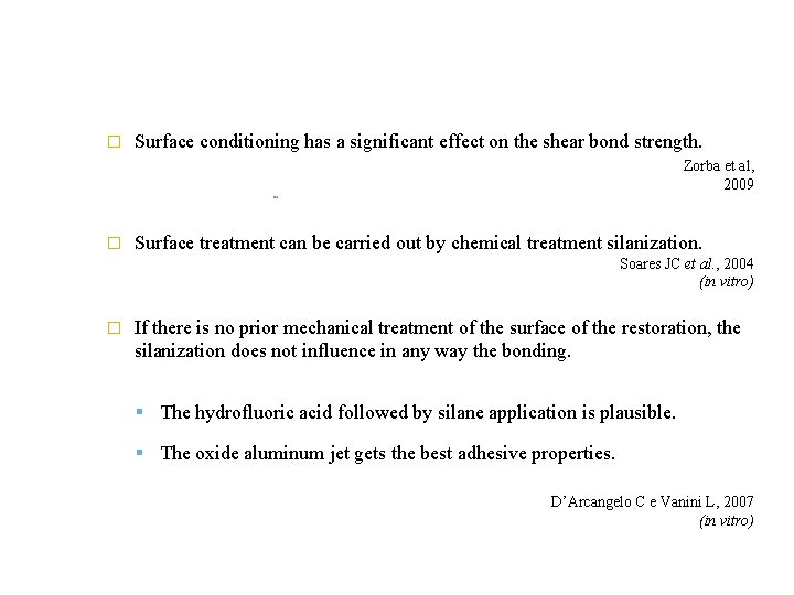 � Surface conditioning has a significant effect on the shear bond strength. Zorba et