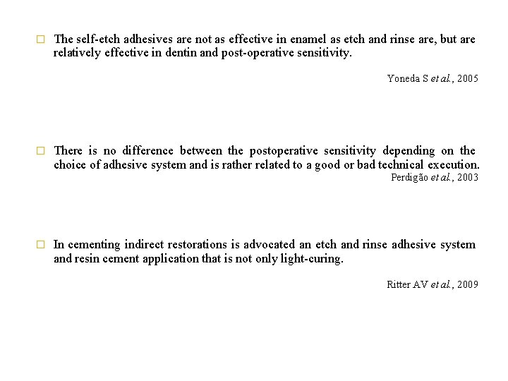 � The self-etch adhesives are not as effective in enamel as etch and rinse