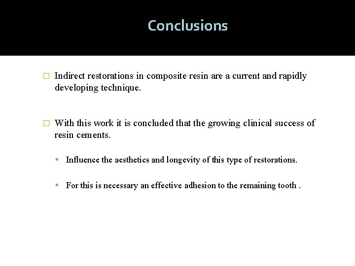 Conclusions � Indirect restorations in composite resin are a current and rapidly developing technique.