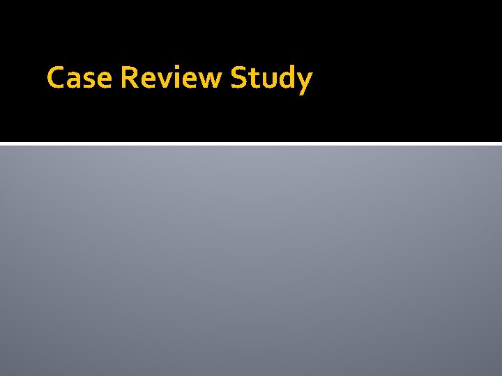 Case Review Study 