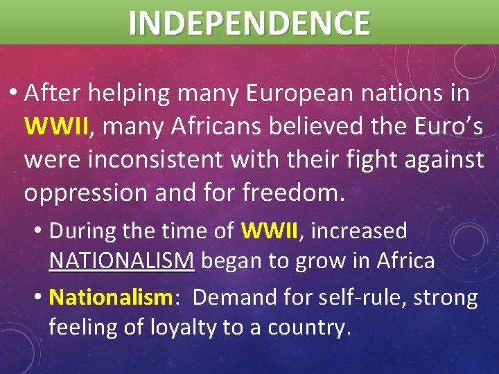 INDEPENDENCE • After helping many European nations in WWII, many Africans believed the Euro’s