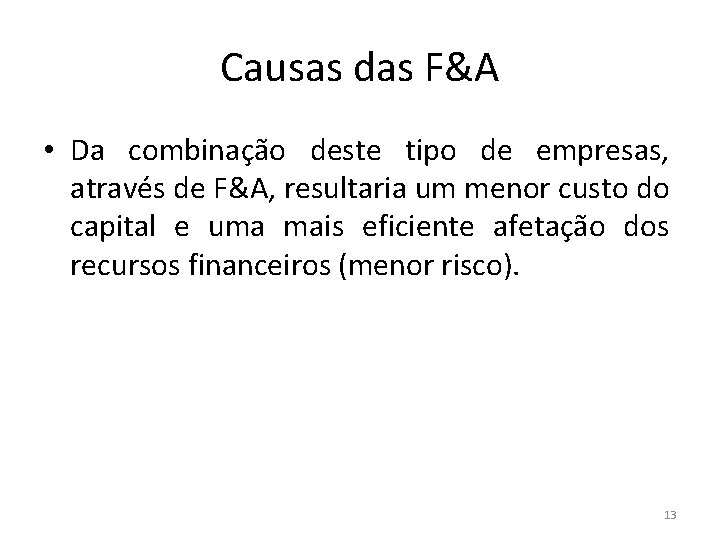 Causas das F&A • Da combinação deste tipo de empresas, através de F&A, resultaria