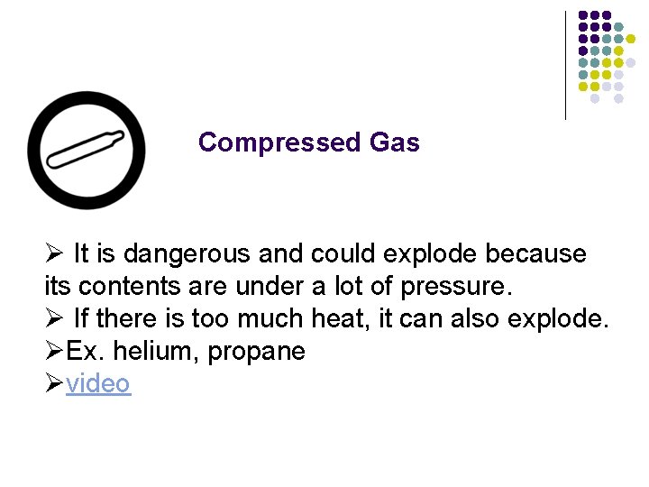 Compressed Gas Ø It is dangerous and could explode because its contents are under
