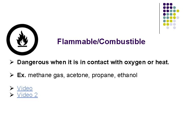 Flammable/Combustible Ø Dangerous when it is in contact with oxygen or heat. Ø Ex.