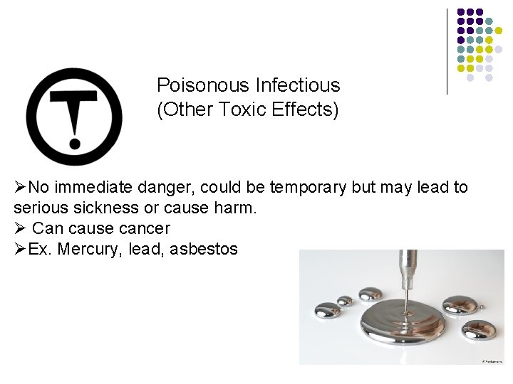 Poisonous Infectious (Other Toxic Effects) ØNo immediate danger, could be temporary but may lead