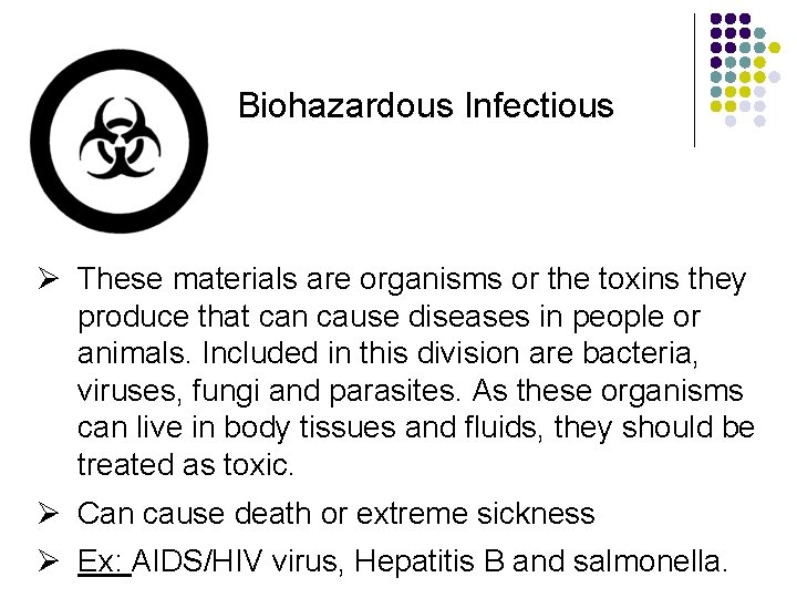 Biohazardous Infectious Ø These materials are organisms or the toxins they produce that can