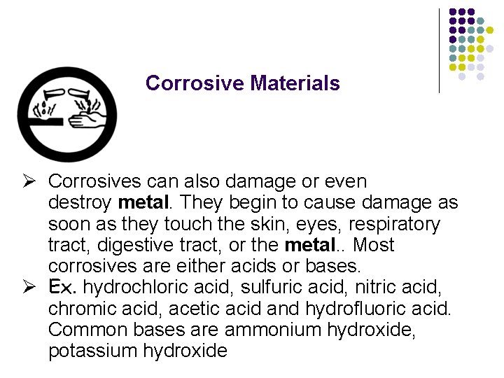 Corrosive Materials Ø Corrosives can also damage or even destroy metal. They begin to
