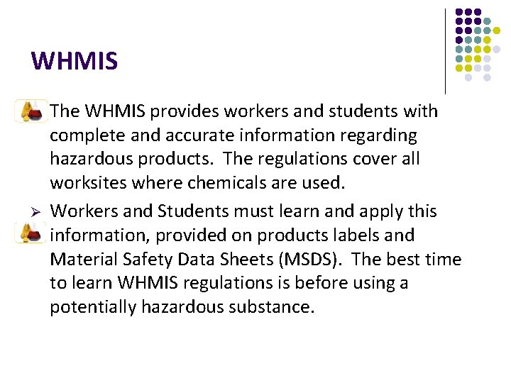 WHMIS Ø Ø The WHMIS provides workers and students with complete and accurate information