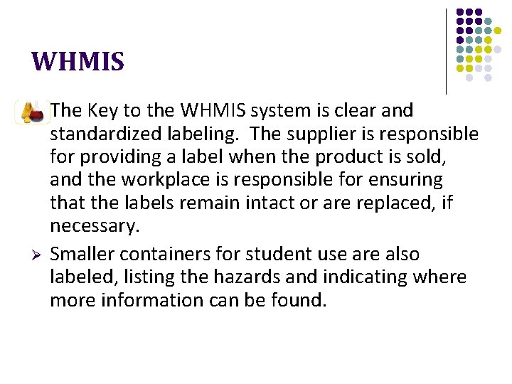 WHMIS Ø Ø The Key to the WHMIS system is clear and standardized labeling.