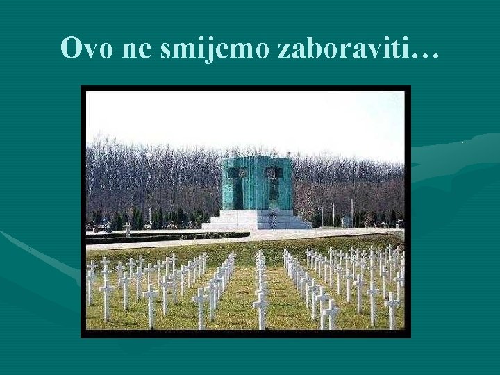 Ovo ne smijemo zaboraviti… 