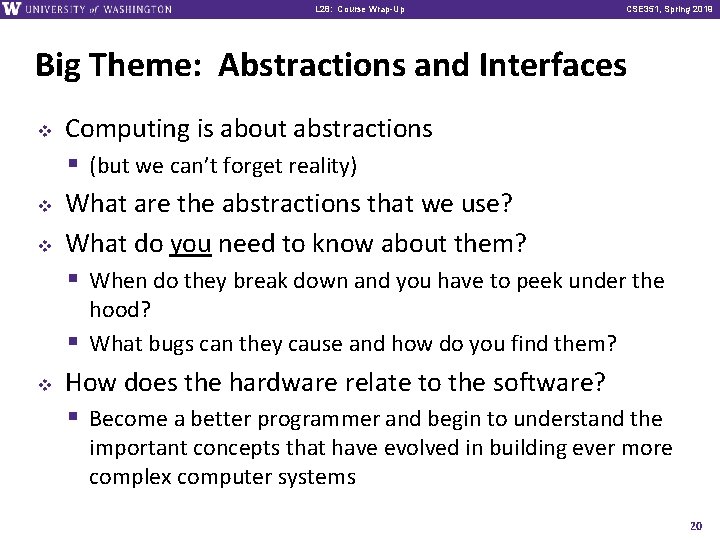 L 28: Course Wrap-Up CSE 351, Spring 2019 Big Theme: Abstractions and Interfaces v