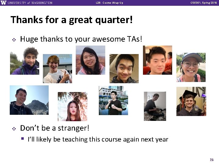L 28: Course Wrap-Up CSE 351, Spring 2019 Thanks for a great quarter! v