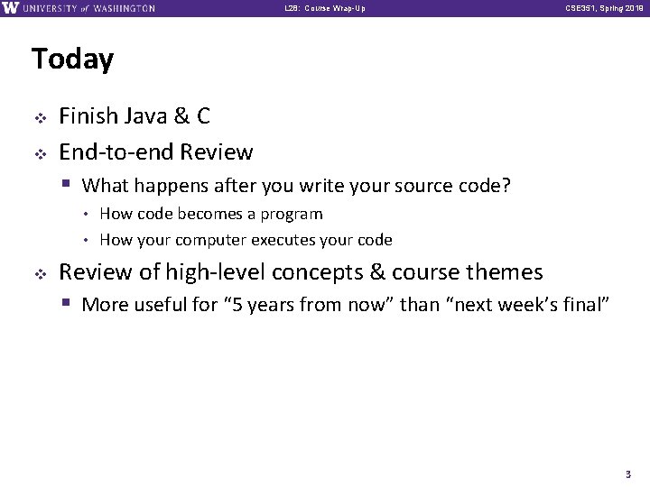 L 28: Course Wrap-Up CSE 351, Spring 2019 Today v v Finish Java &