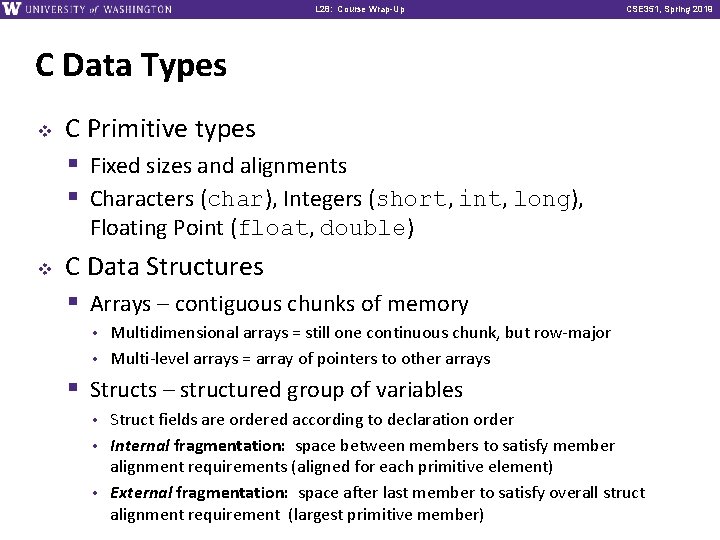 L 28: Course Wrap-Up CSE 351, Spring 2019 C Data Types v C Primitive