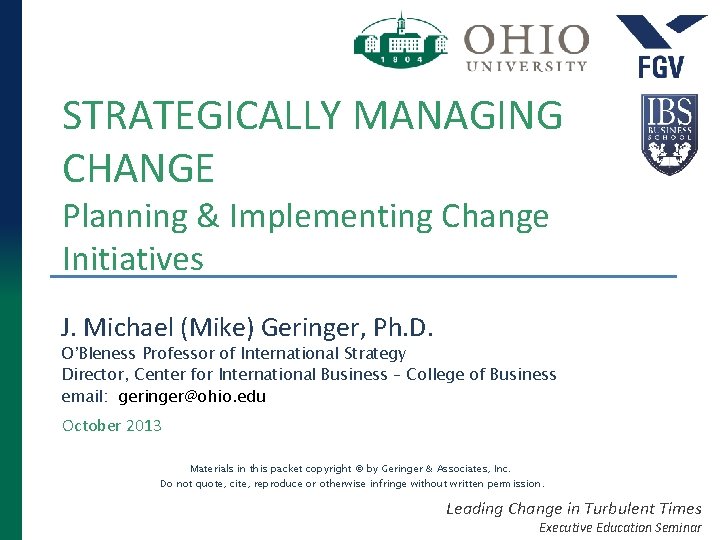STRATEGICALLY MANAGING CHANGE Planning & Implementing Change Initiatives J. Michael (Mike) Geringer, Ph. D.