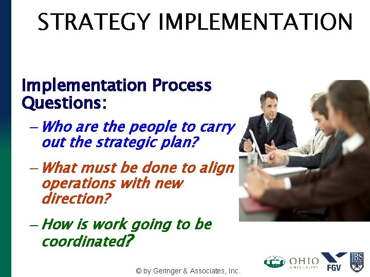 STRATEGY IMPLEMENTATION Implementation Process Questions: – Who are the people to carry out the