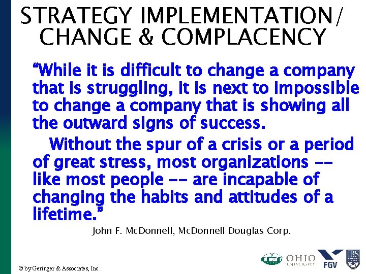 STRATEGY IMPLEMENTATION/ CHANGE & COMPLACENCY “While it is difficult to change a company that