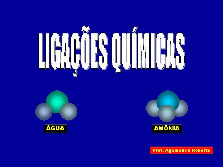 ÁGUA AMÔNIA Prof. Agamenon Roberto 