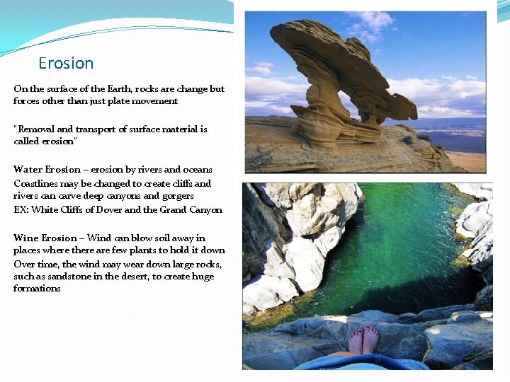 Erosion On the surface of the Earth, rocks are change but forces other than