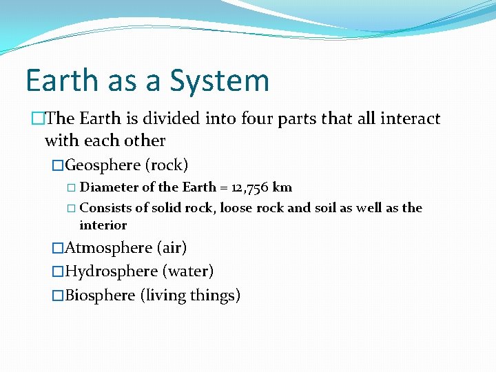 Earth as a System �The Earth is divided into four parts that all interact