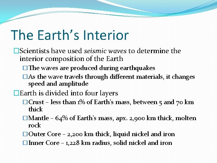 The Earth’s Interior �Scientists have used seismic waves to determine the interior composition of