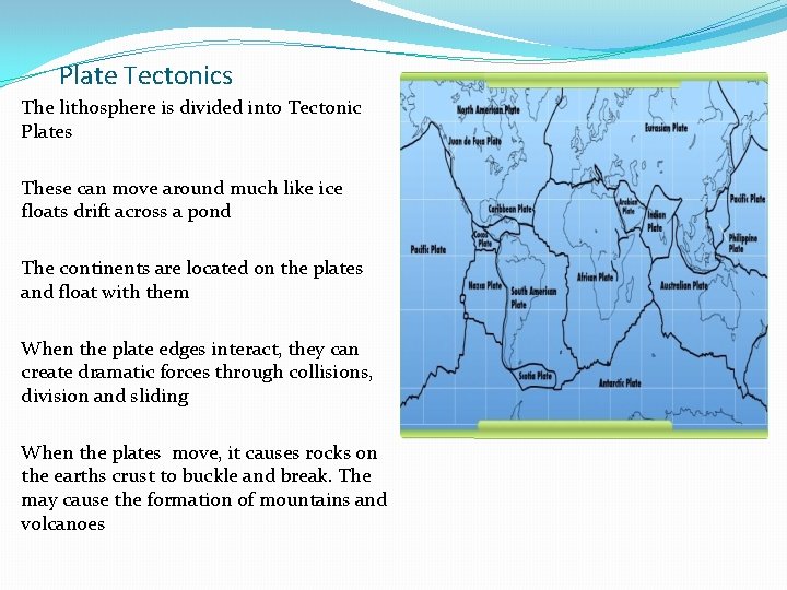 Plate Tectonics The lithosphere is divided into Tectonic Plates These can move around much