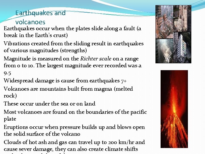 Earthquakes and volcanoes Earthquakes occur when the plates slide along a fault (a break