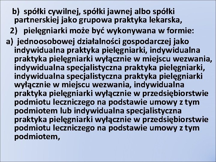 b) spółki cywilnej, spółki jawnej albo spółki partnerskiej jako grupowa praktyka lekarska, 2) pielęgniarki