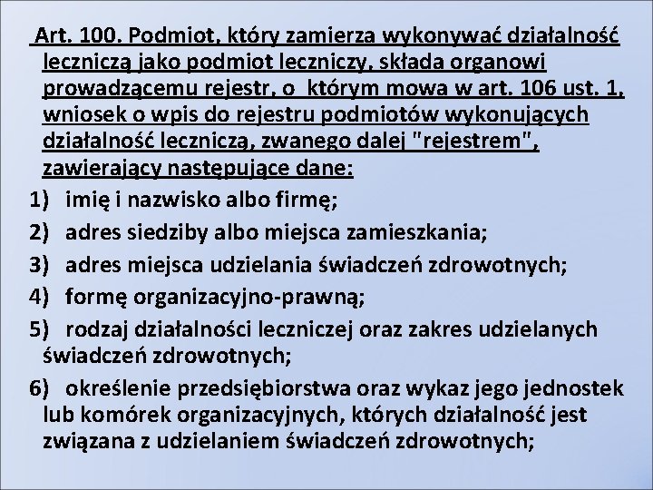 Art. 100. Podmiot, który zamierza wykonywać działalność leczniczą jako podmiot leczniczy, składa organowi prowadzącemu