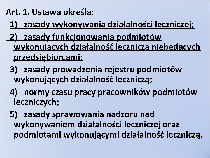 Art. 1. Ustawa określa: 1) zasady wykonywania działalności leczniczej; 2) zasady funkcjonowania podmiotów wykonujących