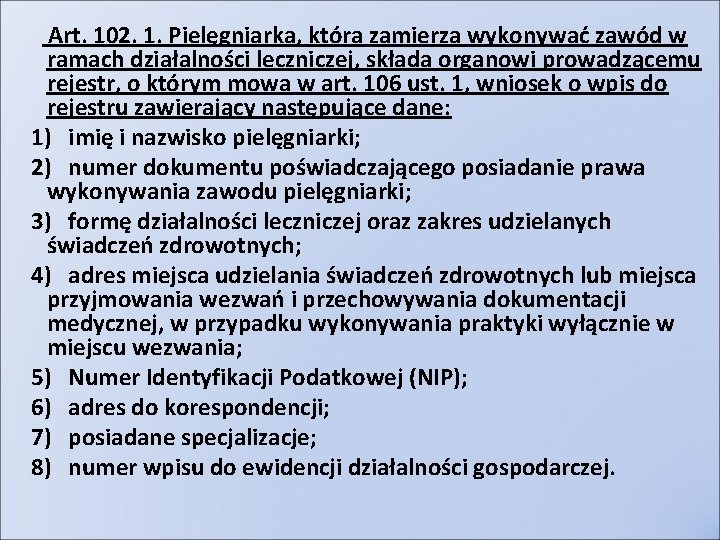 Art. 102. 1. Pielęgniarka, która zamierza wykonywać zawód w ramach działalności leczniczej, składa organowi