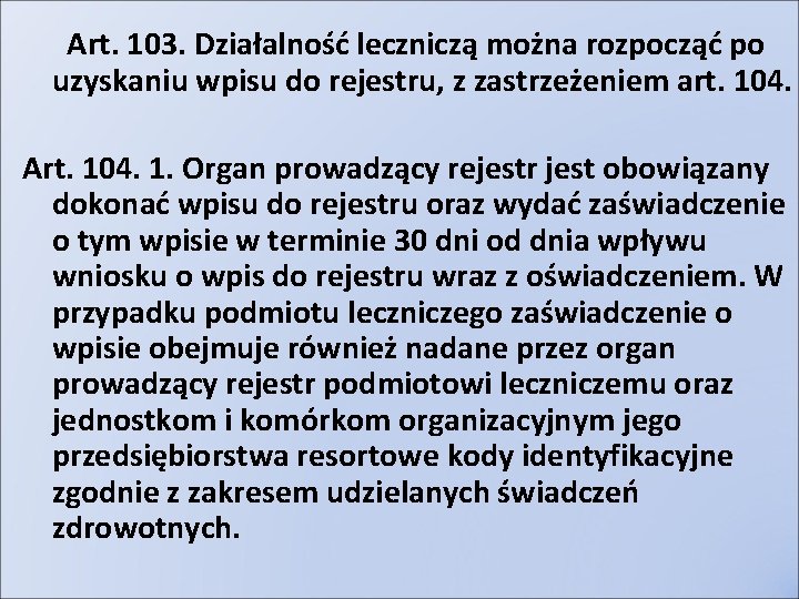 Art. 103. Działalność leczniczą można rozpocząć po uzyskaniu wpisu do rejestru, z zastrzeżeniem art.