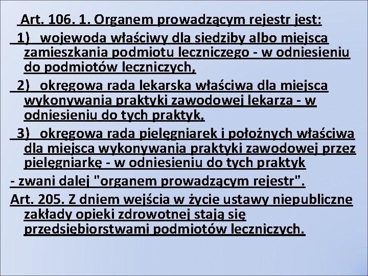 Art. 106. 1. Organem prowadzącym rejestr jest: 1) wojewoda właściwy dla siedziby albo miejsca