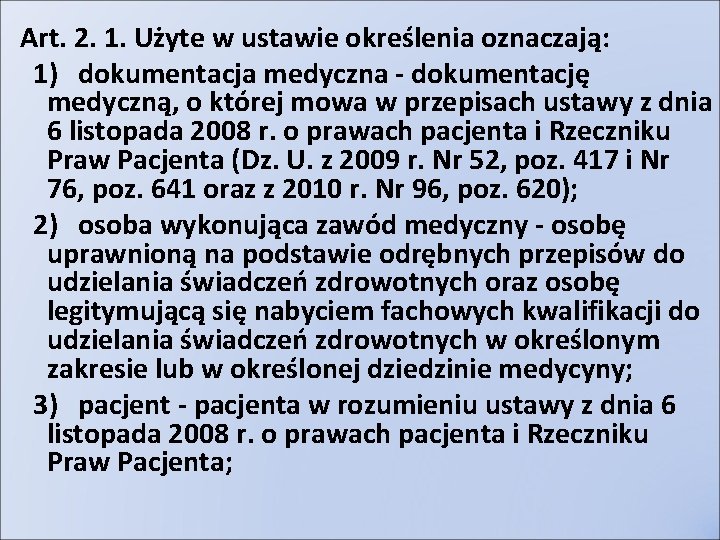 Art. 2. 1. Użyte w ustawie określenia oznaczają: 1) dokumentacja medyczna - dokumentację medyczną,