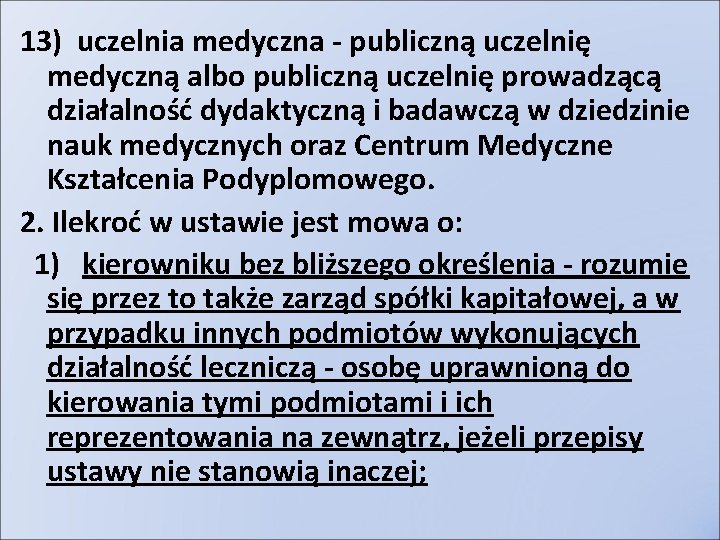 13) uczelnia medyczna - publiczną uczelnię medyczną albo publiczną uczelnię prowadzącą działalność dydaktyczną i