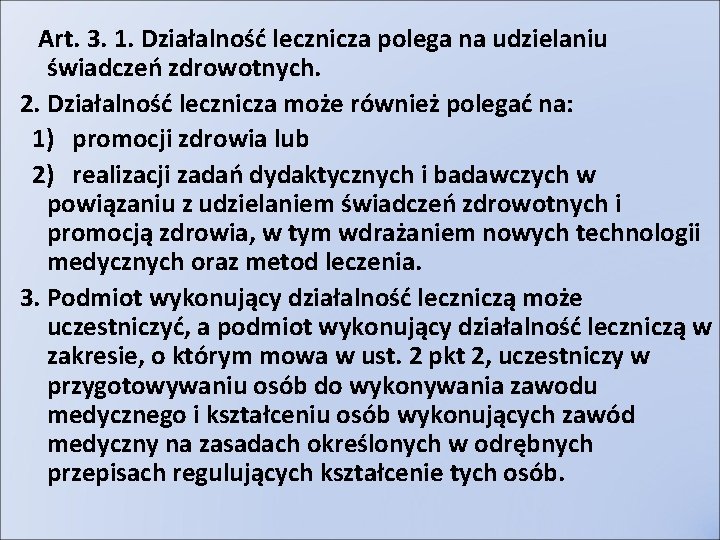 Art. 3. 1. Działalność lecznicza polega na udzielaniu świadczeń zdrowotnych. 2. Działalność lecznicza może