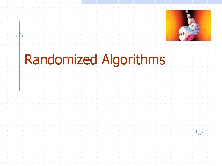 Randomized Algorithms 1 