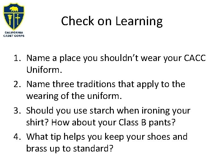 Check on Learning 1. Name a place you shouldn’t wear your CACC Uniform. 2. Check on Learning 1. Name a place you shouldn’t wear your CACC Uniform. 2.