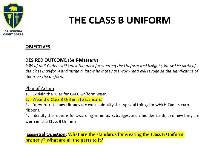 THE CLASS B UNIFORM OBJECTIVES DESIRED OUTCOME (Self-Mastery) 90% of unit Cadets will know THE CLASS B UNIFORM OBJECTIVES DESIRED OUTCOME (Self-Mastery) 90% of unit Cadets will know