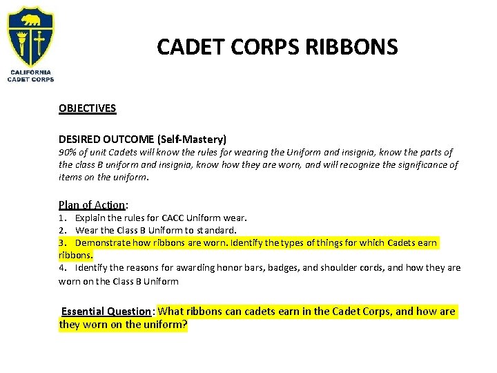 CADET CORPS RIBBONS OBJECTIVES DESIRED OUTCOME (Self-Mastery) 90% of unit Cadets will know the CADET CORPS RIBBONS OBJECTIVES DESIRED OUTCOME (Self-Mastery) 90% of unit Cadets will know the