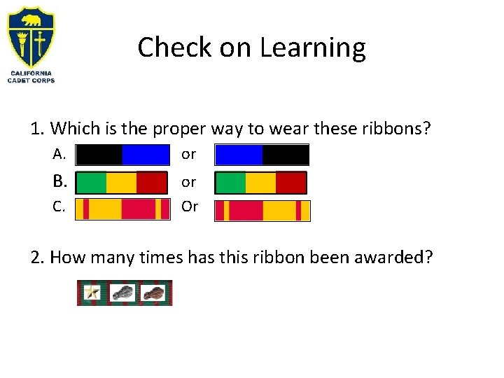 Check on Learning 1. Which is the proper way to wear these ribbons? A. Check on Learning 1. Which is the proper way to wear these ribbons? A.