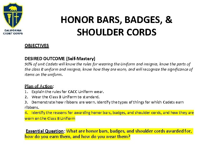 HONOR BARS, BADGES, & SHOULDER CORDS OBJECTIVES DESIRED OUTCOME (Self-Mastery) 90% of unit Cadets HONOR BARS, BADGES, & SHOULDER CORDS OBJECTIVES DESIRED OUTCOME (Self-Mastery) 90% of unit Cadets