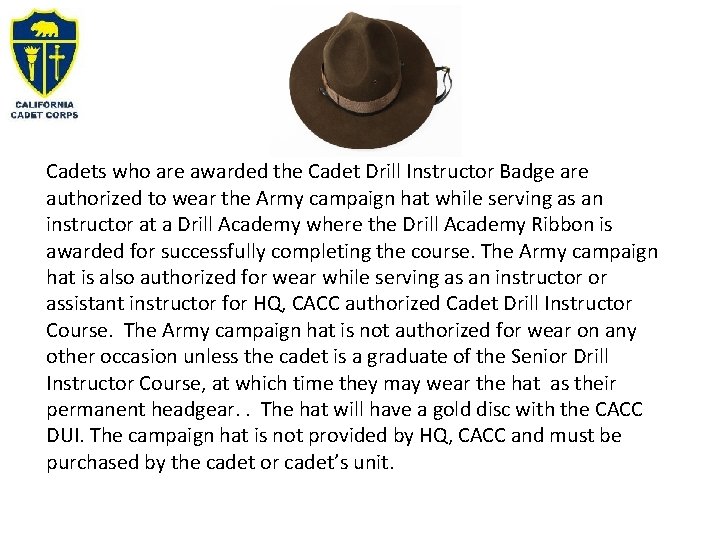 Cadets who are awarded the Cadet Drill Instructor Badge are authorized to wear the Cadets who are awarded the Cadet Drill Instructor Badge are authorized to wear the