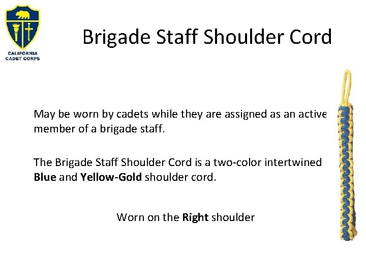Brigade Staff Shoulder Cord May be worn by cadets while they are assigned as Brigade Staff Shoulder Cord May be worn by cadets while they are assigned as