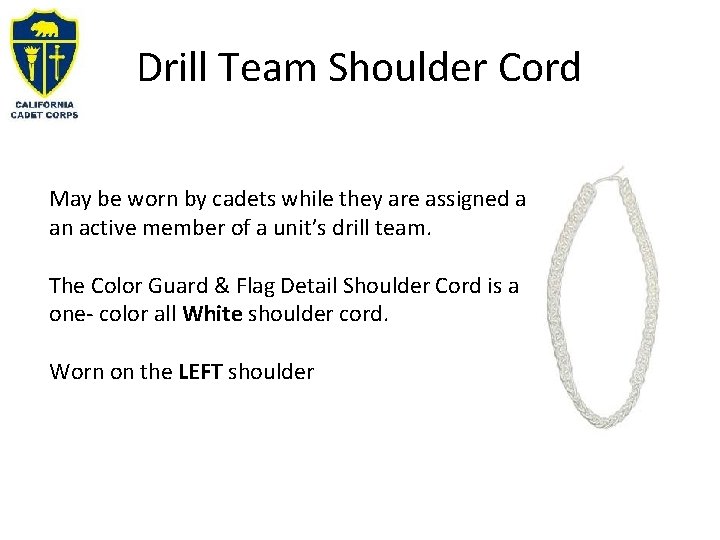 Drill Team Shoulder Cord May be worn by cadets while they are assigned as Drill Team Shoulder Cord May be worn by cadets while they are assigned as